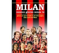 MILAN - Nessun giorno senza te: giorno per giorno, tutte le più belle pagine della storia del Milan