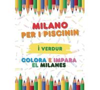 MILAN PER I PISCININ - I VERDUR: Colora e impara il milanese (MILANES PER I BAUSCIA PISCININ)
