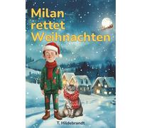 Milan rettet Weihnachten: Eine magische Weihnachtsgeschichte über Mut, Freundschaft und die Kraft, an sich selbst zu glauben. (Meine Weihnachtsgeschichte - personalisiertes Kinderbuch mit Namen)