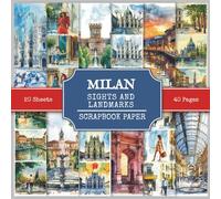 Milan Sights and Landmarks Scrapbook Paper: Attractions and Tourist Places to Visit in Milan (Italy), 210+ Watercolor Style Pictures for Collage Making, Scrapbooking, and Art Journaling