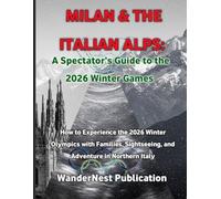 Milan & The Italian Alps: A Spectator’s Guide to the 2026 Winter Games