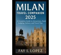 Milan Travel Companion 2025: A Complete Guide to Attractions, Food, Lodging, Culture, and Travel Tips