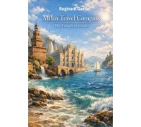 Milan Travel Compass: The complete Guide