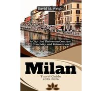 Milan Travel Guide 2025-2026: A City that Thrives on Contrast, Creativity, and Reinvention