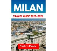 MILAN Travel Guide 2025-2026: UNVEILING TOP ATTRACTION, LOCAL TIPS AND ESSENTIAL INFORMATION FOR EXPLORING BRERA, NAVIGLI, PORTA NUOVA AND MORE LIKE A PRO
