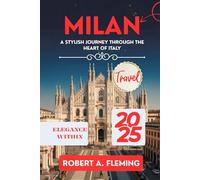 MILAN TRAVEL GUIDE 2025: A STYLISH JOURNEY THROUGH THE HEART OF ITALY