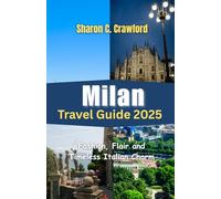 Milan Travel Guide 2025: Fashion, Flair and Timeless Italian Charm