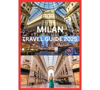 MILAN TRAVEL GUIDE 2025: Your Insider Guide to Milan’s Top Sights and Hidden Gems