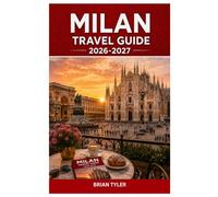 MILAN TRAVEL GUIDE 2026-2026: An Essential Guide to the Duomo, The Last Supper, Fashion Districts, Historic Landmarks, Local Cuisine, Luxury Shopping, ... Experiences (UPDATED ADVENTURE HANDBOOK)