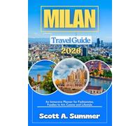 MILAN Travel Guide 2026: An Immersive Planner for Fashionistas, Foodies to Art, Cuisine and Lifestyle