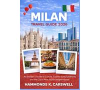 MILAN TRAVEL GUIDE 2026: An Insider’s Guide to Culture,Cuisine, Iconic Landmarks, and the City’s Most Stylish Neighborhoods