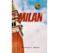 MILAN Travel Guide 2026: Discover Iconic Landmarks, Savor Authentic Cuisine, Uncover Hidden Gems, and Plan Perfect Day Trips in Italy’s Fashion Capital (MMTRAVEL TIPS FOR 2026)