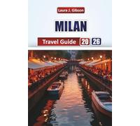 MILAN TRAVEL GUIDE 2026: Discover Top Attractions, Fashion Districts, Culinary Delights, Day Trips, and Practical Travel Tips for an Unforgettable Italian Experience