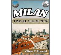 MILAN TRAVEL GUIDE 2026: Experiencing Milan: Practical Insights into Its Neighborhoods, Traditions, and Contemporary City Pulse