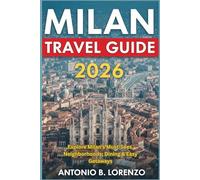 Milan Travel Guide 2026: Explore Milan’s Must-Sees, Neighborhoods, Dining & Easy Getaways