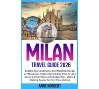 Milan Travel Guide 2026: Explore Top Landmarks, Best Neighborhoods, Art Museums, Hidden Gems & Day Trips to Lake Como & Other Cities with Budget Tips, Metro & Walking Routes for First Time Visitors