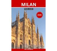 MILAN TRAVEL GUIDE 2026: The Essential Insider’s Guide to Italy’s Fashion & Cultural Capital - Local Neighborhoods, Hidden Gems, Iconic Landmarks, ... Travel Tips, and Authentic Milanese Living fo