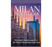 Milan Travel Guide: Why Italy’s Fashion Capital Is the Hottest Destination Right Now (Trending Destinations Travel Guide Series)
