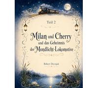 Milan und Cherry und das Geheimnis der Mondlicht-Lokomotive