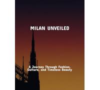 Milan Unveiled: A Journey Through Fashion, Culture, And Timeless Beauty