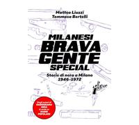 Milanesi brava gente. Storie di nera a Milano (1946-1975). Ediz. speciale (Banditi senza tempo)