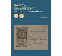 Milano 1906. Il primo congresso di storia del Risorgimento italiano (Le ragioni di Clio)