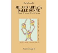 Milano abitata dalle donne. Storie di vita e di resilienza (Produrre cultura/creare comunicazione)