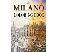 Milano Adult Coloring Book: A Relaxing Adult Coloring Book with Beautiful Milan Scenes, Landmarks, and Italian City Life for Stress Relief and Creativity (Around the World in Color)