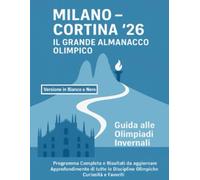 MILANO - CORTINA '26 IL GRANDE ALMANACCO OLIMPICO: Guida alle Olimpiadi Invernali - Programma Completo e Risultati da Aggiornare - Approfondimento di ... e Favoriti - Versione in Bianco e Nero