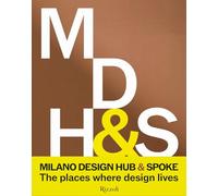 Milano Design Hub & Spoke. The places where design lives. Ediz. illustrata (Rizzoli Illustrati)