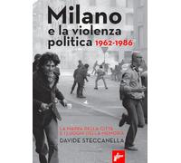Milano e la violenza politica 1962-1986. La mappa dei luoghi della città e i luoghi della memoria. Nuova ediz. (Ombre rosse)