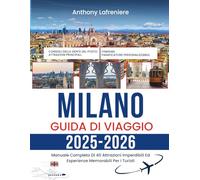 Milano Guida Di Viaggio 2025-2026: Manuale Completo Di 40 Attrazioni Imperdibili Ed Esperienze Memorabili Per I Turisti