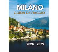 MILANO GUIDA DI VIAGGIO 2026-2027