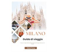 MILANO GUIDA TURISTICA 2025: Esplora il meglio della Capitale Italiana del Design dal Duomo ai Navigli