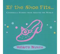 Milbre Burch - If the Shoe Fits Cinderella Stories from Around Th