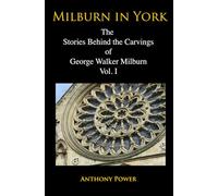 Milburn in York.: The Stories Behind the Carvings of George Walker Milburn. (The Carvings of George Walker Milburn, York sculptor.)