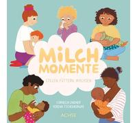 Milchmomente: Stillen, Füttern, Wachsen