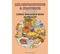 "Milchprodukte & Proteine" Malbuch. Lerne Sprachen beim Ausmalen.: Educational activity book for children 2-10, Fun Learning, Easy Words & Educational Pictures Vocabulary Builder & Developmental Tool