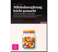 Milchsäuregärung leicht gemacht: Gemüse fermentieren im Einmachglas: Entdecken Sie die Grundlagen der Milchsäuregärung und wie Sie mit Salzlake fermentiertes Gemüse selbst herstellen können.