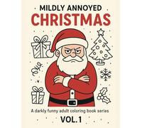 Mildly Annoyed Christmas: A Dark Humor Coloring Book for Adults, Vol. 1 (Jingle Hell Coloring Series)