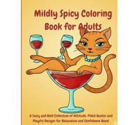 Mildly Spicy Coloring Book for Adults: A Sassy and Bold Collection of Attitude-Filled Quotes and Playful Designs for Relaxation and Confidence Boost