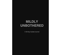 Mildly Unbothered: A 30-Day Guided Journal for Overthinking, Burnout, and Mental Clarity