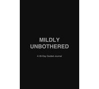 Mildly Unbothered: A 30-Day Guided Journal for Overthinking, Burnout, and Mental Clarity