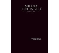 Mildly Unhinged: A Guided Journal to Embrace Chaos with Humor, Healing and Creative Reflection