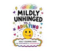 MILDLY UNHINGED: Adulting: VOL. 1: Adult Coloring Book for Adults: Funny Stress Relief Coloring Book with Hilarious Adulting Quotes, Cute Designs, and ... & Overachievers (J.M. Wilder Collection)
