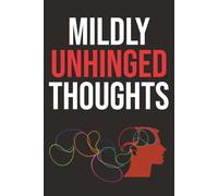 Mildly Unhinged Thoughts: A Funny Blank Lined Journal for Overthinkers, Chaos Minds & Dark Humor Lovers