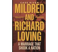 Mildred and Richard Loving: A Marriage That Shook a Nation (Echoes of Influence That Ripple Through Time)