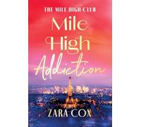Mile High Addiction: A SUPER HOT billionaire romance set in the playground of the rich and famous from Zara Cox (The Mile High Club, 1)