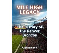 Mile High Legacy: The History of the Denver Broncos