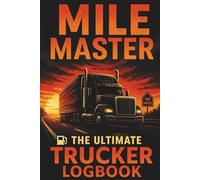 MILE MASTER: The Ultimate Logbook for Professional Truck Drivers